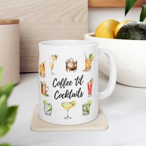 Coffee &#39;til Cocktails Alcoholic Drinks and Coffee Ceramic Mug 11oz