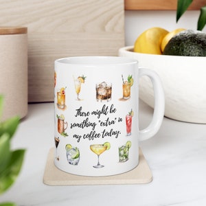 There Might Be Something &quot;Extra&quot; in my Coffee Today!  Ceramic Mug 11oz