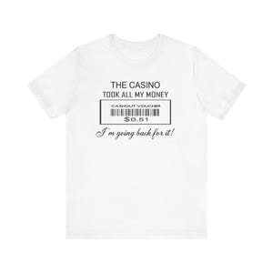 The CASINO Took All My MONEY Unisex Adult T-Shirt- Funny Cruise, Gambling