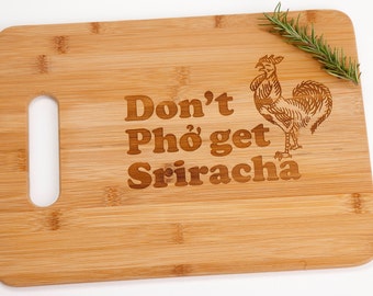 Don't Pho get Sriracha Engraved Bamboo Cutting Board with Handle Funny Siracha Rooster Gift