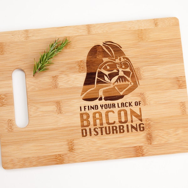 Star Wars Darth Vader I Find Your Lack of Bacon Disturbing Engraved Cutting Board Foodie Funny Silly Witty Chef Cooking Gift