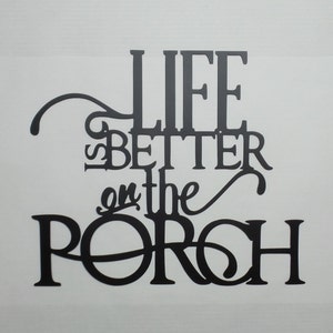 Life Is Better on the Porch - Powder Coat - Indoor - Outdoor - Metal Sign - Metal Art L76