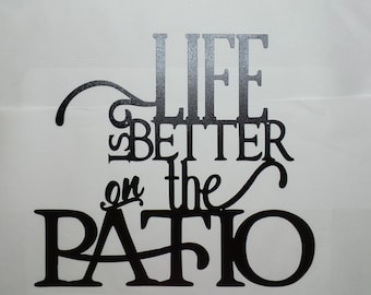 Life Is Better on the Patio - Powder Coat - Indoor - Outdoor - Metal Sign - Metal Art L86