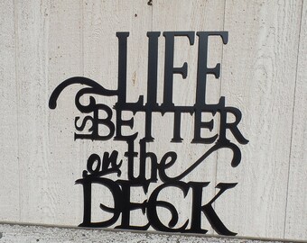 Life Is Better on the Deck - Powder Coat - Indoor - Outdoor - Metal Sign - Metal Art L99