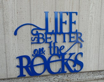 Life Is Better on the Rocks - Rock Climbing Powder Coat - Indoor - Outdoor - Metal Sign - Metal Art L111