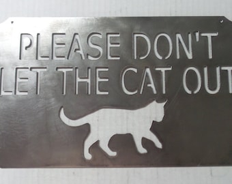 Please Don't Let The Cat Out  Metal Sign  P5  Metal won't crack and splinter
