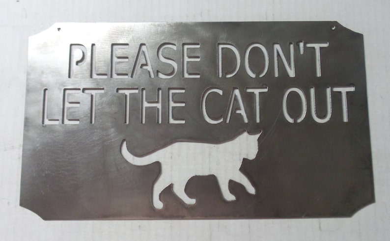 Please Don't Let The Cat Out Metal Sign P5 Metal won't crack and splinter image 1