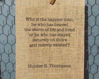 Hunter S. Thompson - "Who is the happier man..." - Burlap Print 8.5x11