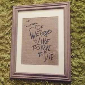 Hunter S. Thompson - &quot;Too weird to live Too rare to die&quot; - Quote - Burlap Print 8.5x11 - Linen Print