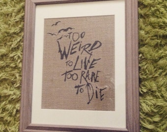 Hunter S. Thompson - "Too weird to live Too rare to die" - Quote - Burlap Print 8.5x11 - Linen Print