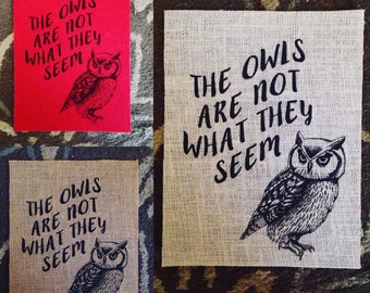 Twin Peaks - "The owls are not what they seem" - Agent Cooper - David Lynch - 8.5x11 - Burlap Print