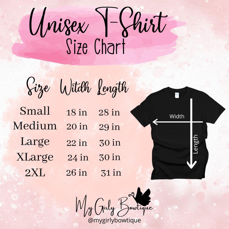 May include: A size chart for a unisex t-shirt featuring a black t-shirt graphic with width and length arrows. The text reads Unisex T-Shirt Size Chart, with measurements in inches for sizes Small through 2XL, and the brand name My Girly Bowtique.