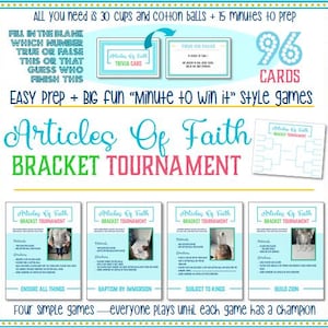 May include: A printable game set for a religious activity called "Articles of Faith Bracket Tournament". The game includes 96 cards and uses 30 cups and cotton balls. The game is easy to prepare and is a fun way to learn about the Articles of Faith.