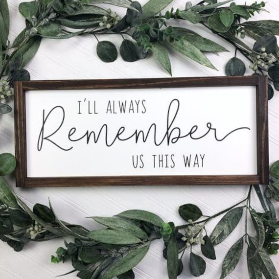 8x20 I Ll Always Remember Us This Way Framed Sign Etsy