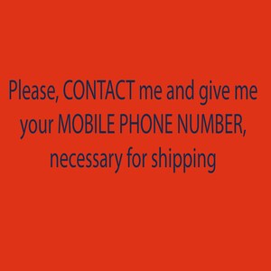May include: An orange background with dark blue text. The text reads: "Please, CONTACT me and give me your MOBILE PHONE NUMBER, necessary for shipping."