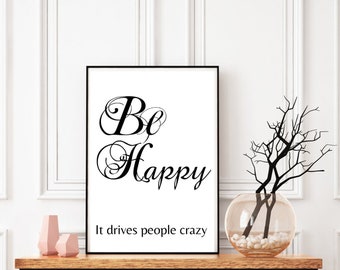 Be Happy it drives people crazy /printable download/be happy wall art/beautiful fonts