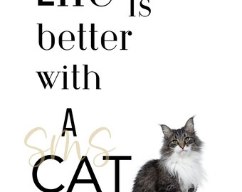 life is better with a cat.  cats are best. digital printable files, cats, cat lovers. pets. svg, png, jpg instant download files