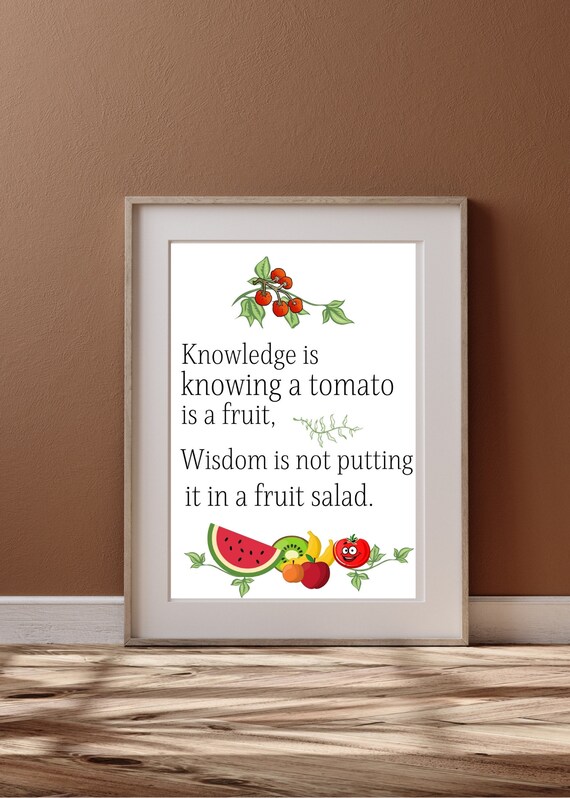 Knowledge is Knowing a Tomato is a Fruit/humorous Quote Etsy UK