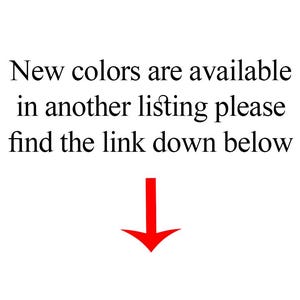 May include: White background with black text that reads "New colors are available in another listing please find the link down below." A red arrow points downward.
