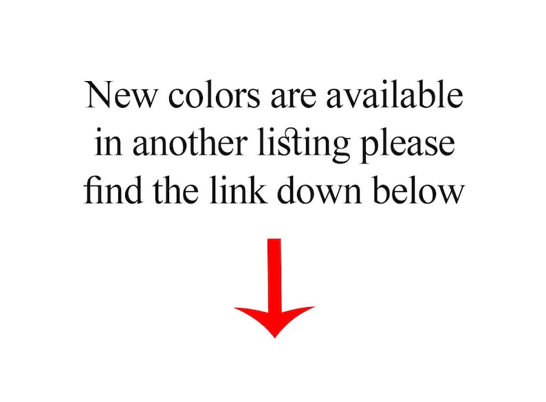May include: White background with black text that reads "New colors are available in another listing please find the link down below." A red arrow points downward.