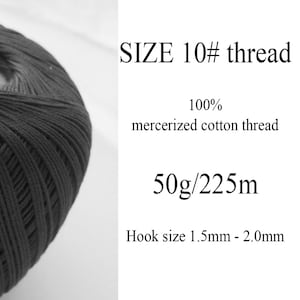 May include: A ball of black mercerized cotton thread, size 10, weighing 50 grams and measuring 225 meters. The label reads "SIZE 10# thread 100% mercerized cotton thread 50g/225m Hook size 1.5mm - 2.0mm".