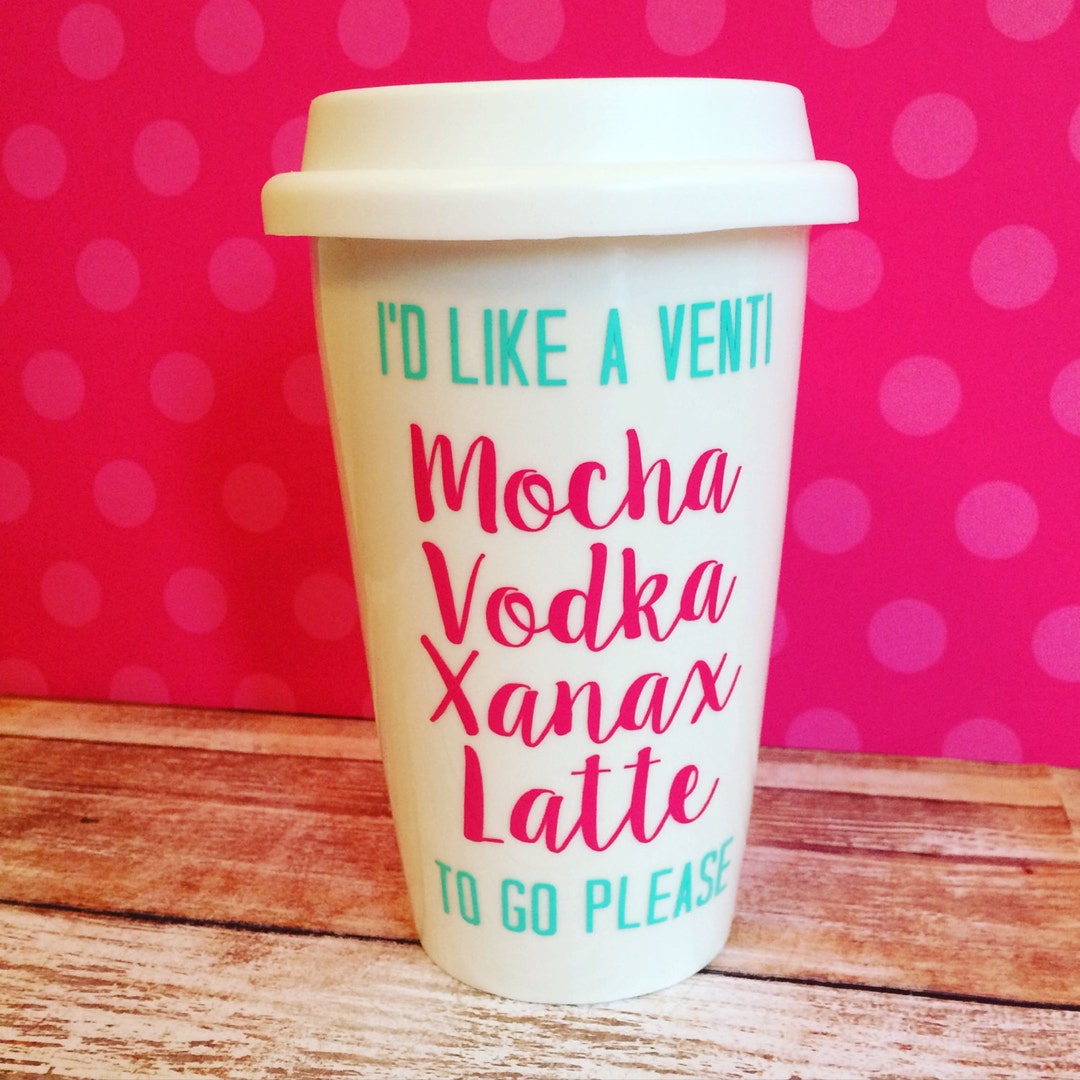 Mocha Vodka Xanax Latte // Funny Coffee Mug // Custom Mug // Gift Mug ...