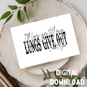 Ti amerò finché i miei polmoni non cederanno. Non sto mentendo - Biglietto d'auguri carino/amore/romantico, stampabile, solo download digitale per biglietti 5x7