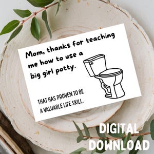 Mam, bedankt dat je me hebt geleerd hoe je The Big Girl Potty moet gebruiken - Moederdagwenskaart, ALLEEN afdrukbare DIGITALE DOWNLOAD voor kaart van 5 x 7