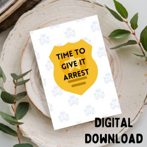 Time To Give It Arrest - Law Enforcement Grußkarte, Printable DIGITAL DOWNLOAD nur für 5 x 7 Karte