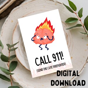 Call 911! (Send The Cute Firefighter)- Love / Cute / Firefighter Greeting Card, Printable DIGITAL DOWNLOAD ONLY for a 5x7 Card