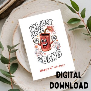 I'm Just Here To Bang - 4.Juli Grußkarte, Printable DIGITAL DOWNLOAD ONLY for 5x7 Card