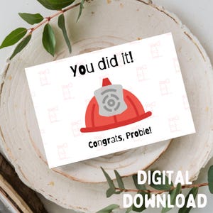 You Did It! Congrats Probie- Congratulations / Cute / Firefighter Greeting Card, Printable DIGITAL DOWNLOAD ONLY for a 5x7 Card