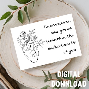 Encontre alguém que cultive flores nas partes mais profundas e escuras de você - Cartão de felicitações romântico, para impressão, SOMENTE DOWNLOAD DIGITAL para cartão 5x7
