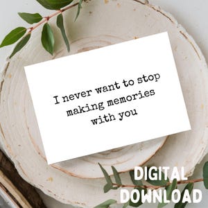Non voglio mai smettere di creare ricordi con te - Biglietto d'auguri per romanticismo/relazione, stampabile, solo download digitale per biglietti 5x7