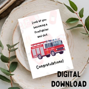 Look At You Becoming a Firefighter And Shit. Congratulations! / Congrats Greeting Card, Printable DIGITAL DOWNLOAD ONLY for 5x7 Card
