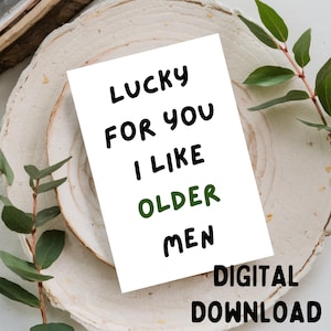 Por suerte, me gustan los hombres mayores - Tarjeta de felicitación romántica, imprimible (SOLO DESCARGA DIGITAL) para tarjetas de 5x7