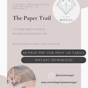 May include: A digital document titled The Paper Trail, a private documentation log for corporate use. The page includes the text CYA Documentation & Workplace Incident Log, Because receipts aren't just for retail, 60-page PDF, and instant download.