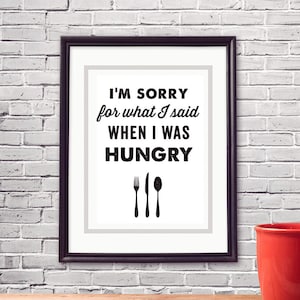PDF Printable • &quot;I&#39;m sorry for what I said when I was hungry&quot; • Instant Digital Download