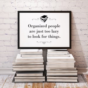 PDF Printable • &quot;Organized people are just too lazy to look for things&quot; • Instant Digital Download