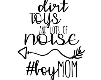 BoyMom SVG | Dirt Toys and Lots of Noise SVG Cut File | Boy Mom Shirt Design | Mom of Boys | Digital Download