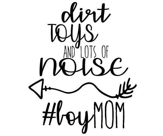 Download Dirt Toys And Lots Of Noise Boymom Svg Boy Mom Svg Mom Etsy