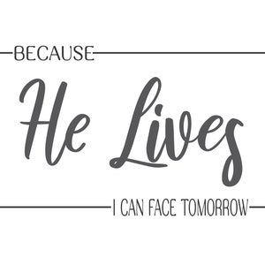 Because He lives I can face tomorrow svg, scripture svg, bible verse svg, inspirational svg, faith svg, Jesus svg, cut file digital download