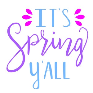May include: It's Spring y'all text in blue with pink flower accents.  The text is in a cursive font.