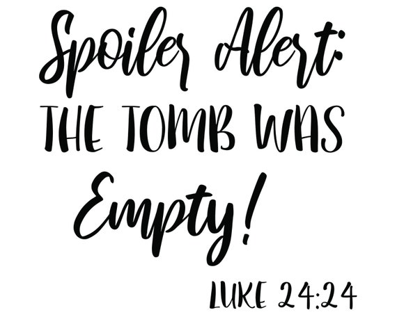 Download The Tomb Was Empty Svg Easter Svg Jesus Svg Spoiler Etsy