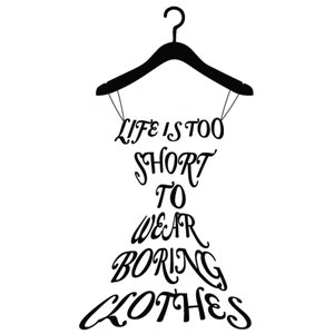 Life is too short for boring clothes svg | Wall decal svg | Clothes svg | Dress svg | Digital Download | Cut File | eps png