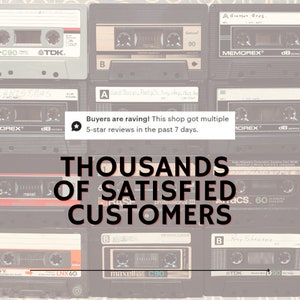 May include: A collage of vintage audio cassette tapes with the text "THOUSANDS OF SATISFIED CUSTOMERS" in black text on a white background. The text "Buyers are raving! This shop got multiple 5-star reviews in the past 7 days." is in a speech bubble with a star icon.
