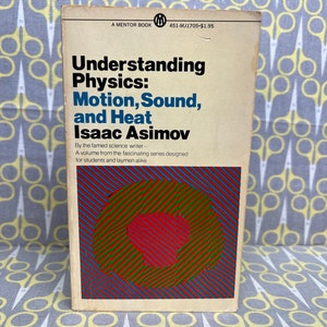 May include: A vintage paperback book titled "Understanding Physics: Motion, Sound, and Heat" by Isaac Asimov. The cover features a colorful abstract design with red, green, and blue stripes.
