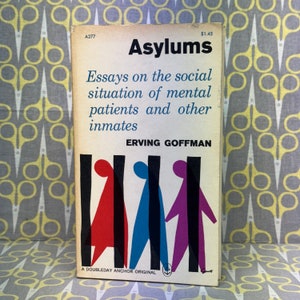 Asylums: Essays on the Social Situation of Mental Patients and Other Inmates by Erving Goffman paperback book vintage
