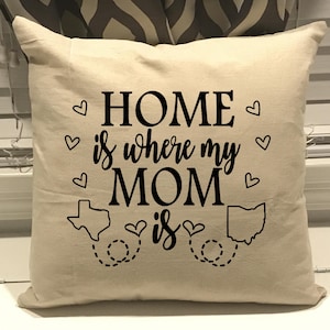 Home is where my mom is pillow case, long distance mom, going away to college gift, missing you gift, long distance giftfast Shipping