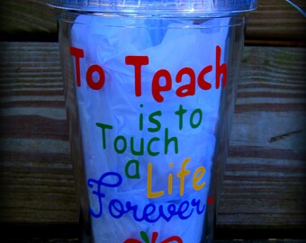 To Teach is to Touch a Life Forever Cup, Teacher Gift, Personalized Teacher Cup, Gifts for teacher, Handmade Teacher gift, Teacher